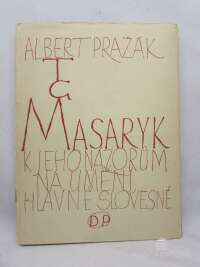 Pražák, Albert, T. G. Masaryk: K jeho názorům na umění, hlavně slovesné, 1947