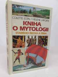 Estin, Colette, Laporte, Helene, Kniha o mytologii starého Řecka a Říma, 1995