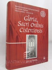 Kuthan, Jiří, Sborník Katolické teologické fakulty Univerzity Karlovy, Dějiny umění - historie III: Gloria Sacri Ordinis Cisterciensis, 2005
