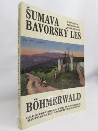 kolektiv, autorů, Šumava - Bavorský les/Böhmerwald: Průvodce, historické pohlednice, 1991