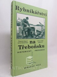 Hule, Miroslav, Rybníkářství na Třeboňsku: Historický průvodce - stavby rybníků, zajímavosti, 2000