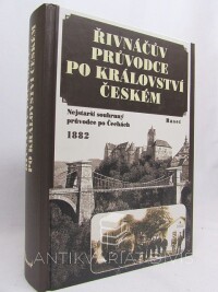 Řivnáč, František, Řivnáčův průvodce po království českém (Nejstarší souhrný průvodce po Čechách), 2001