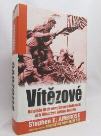Ambrose, Stephen E., Vítězové: Od pláže Utah přes bitvu v Ardenách až k Hitlerovu Orlímu hnízdu, 2006