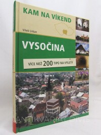 Urban, Vítek, Kam na víkend: Vysočina, více než 200 tipů na výlety, 2008
