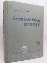 kolektiv, autorů, Neubauer, Karel, Zemědělské stroje: Učebnice pro střední zemědělské technické školy oboru mechanizačního, 1963