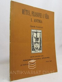 Kratochvíl, Zdeněk, Mýtus, filosofie a věda: I. Antika - Sborník přednášek cyklu Kybernetické problémy přírodovědy, 1989