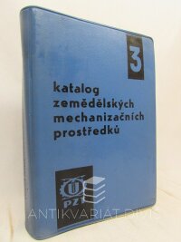 kolektiv, autorů, Lacman, Josef, Katalog zemědělských mechanizačních prostředků 3, 1967