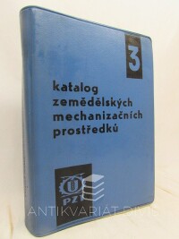 kolektiv, autorů, Lacman, Josef, Katalog zemědělských mechanizačních prostředků 3, 1967