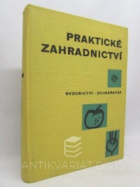 kolektiv, autorů, Horynová, Anna, Praktické zahradnictví: Ovocnictví - zelinářství, 1966