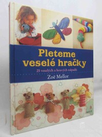 Mellor, Zoë, Pleteme veselé hračky: 25 veselých a hravých nápadů, 2007