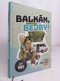 Römer, Lucie, Balkán, bejby! - Tři měsíce putování v dodávce s kočárkem, 2019