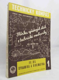 Wanner, Jan, Sbírka vyřešených úloh z technické mechaniky; část III. - Dynamika a kinematika, 1949