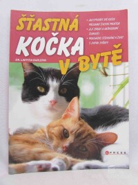 Barlerin, Laetitia, Šťastná kočka v bytě: Jak vytvořit své kočce příjemný životní prostor; Její zdraví a každodenní činnosti; Procházky, stěhování a život s jinými zvířaty , 2012