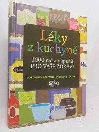 Altshul, Sara, Foley, Denise, Hops, Pamela, Léky z kuchyně: 100 rad a nápadů pro vaše zdraví; dostupné, bezpečné, přírodní, účinné, 2013