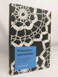 Nezbeda, Ondřej, Průvodce smrtelníka: Prakticky o posledních věcech člověka, 2016
