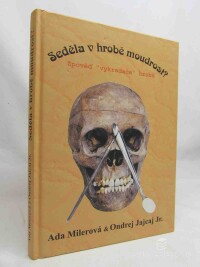 Milerová, Ada, Jajcaj, Ondrej, Seděla v hrobě moudrost? Zpověd vykradače hrobů, 2003