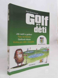 Windorferová, Karin, Golf pro děti: Jak začít s golfem, Tipy na trénink, Golfová mluva, Kniha pro děti i dospělé, 2020