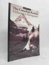 Graeme, Pole, The Canadian Rockies: A History in Photographs, 1993