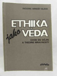 Bláha, Arnošt, Ethika jako věda: Úvod do dějin a theorie mravnosti, 1990