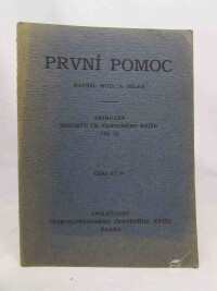 Mílek, Alfréd, První pomoc - příručky dorostu Čs. Červeného kříže čís. 12, 1927