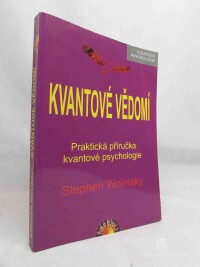 Wolinsky, Stephen, Kvantové vědomí: Praktická příručka kvantové psychologie, 2007