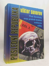 Suvorov, Viktor, Poslední republika I, II, III: Proč Sovětský svaz prohrál druhou světovou válku, díl I., II.: Porážka, díl III. , 2008