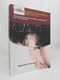 Czechowicz, Boguslaw, Böhmische Erbfolge und Breslau in den Jahren 1348-1361: Kunt und Geschichte auf Wegen und Holzwegen der Historiographie, 2013