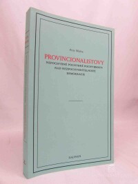 Bláha, Petr, Provincionalistovy nepochybně pochybné pochybnosti nad nezpochybnitelností demokracie, 2012