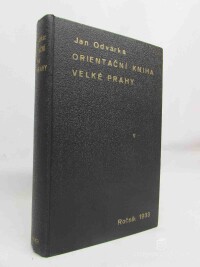 Odvárka, Jan, Orientační kniha velké Prahy pro rok 1933 - Pomůcka k usnadnění informační služby a orientace ve Velké Praze, vydávaná pro sbor uniformované stráže bezpečnosti v Praze, díl IV., 1933