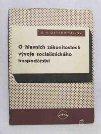 Ostroviťanov, K. V., O hlavních zákonitostech vývoje socialistického hospodářství: Socialistické plánování a zákon hodnoty k otázce zboží v sovětském hospodářství, 1951