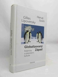 Lipovetsky, Gilles, Juvin, Hervé, Globalizovaný západ: Polemika o planetární kultuře, 2012