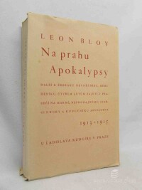 Bloy, Léon, Na prahu apokalypsy: 1913-1915: Další k Žebráku Nevděčníku, Mému Deníku, Čtyřem Letům Zajetí v Prasečí na Marně, Neprodajnému, Starci s Hory a k Poutníku Absolutna, 1930