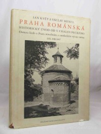 Mencl, Václav, Květ, Jan, Praha románská: Historický úvod od V. Chaloupeckého; Osmera knih o Praze, stavebním a uměleckém vývoji města, díl druhý, 1948