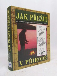 kolektiv, autorů, Jak přežít v přírodě (150 návodů na řešení náročných životních situací), 2002