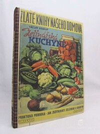 Soukup, Václav, Zelinářská kuchyně: Praktická příručka - jak zužitkovati zeleninu v kuchyni, 1943