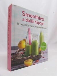 kolektiv, autorů, Smoothies a další nápoje: To nejlepší z ovoce, zeleniny a bylinek, 0