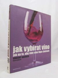 Gasnier, Vincent, Jak vybírat víno: Jak na to, aby vám víno lépe chutnalo, 2007