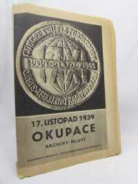 kolektiv, autorů, 17. listopad 1939 Okupace: archivy mluví , 1969