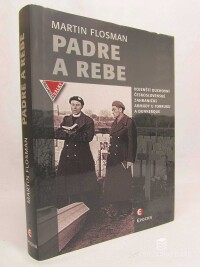 Flosman, Martin, Padre a Rebe: Vojenští duchovní Československé zahraniční armády u Torbruku a Dunkerque, 2015
