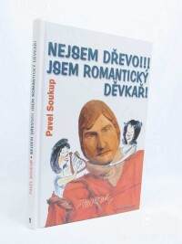 Soukup, Pavel, Nejsem dřevo!!! Jsem romantický děvkař, 2004