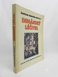 Grizzly, Medvěk Šaman, Indiánský léčitel: Cesta ke starým magickým metodám léčení, 1996