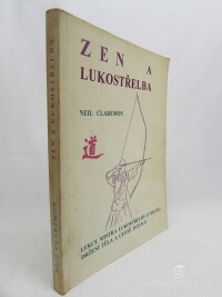 Claremon, Neil, Zen a lukostřelba: Lekce mistra lukostřelby o dechu, držení těla a cestě intuice, 1994