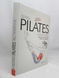 Isacowitz, Rael, Clippinger, Karen, Pilates anatomie: Váš ilustrovaný průvodce cvičením na podložce, 2012