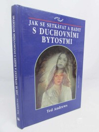 Andrews, Ted, Jak se setkávat a radit s duchovními bytostmi, 2002