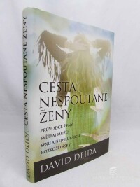 Deida, David, Cesta nespoutané ženy: Průvodce ženy světem mužů, sexu a nejhlubších rozkoší lásky, 2013