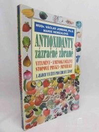 Jordán, Václav, Hemzalová, Marie, Antioxidanty zázračné zbraně: Vitamíny, aminokyseliny, stopové prvky, minerály a jejich využití pro zdraví život, 2001