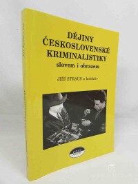 Straus, Jiří, Dějiny československé kriminalistiky slovem i obrazem, 2003