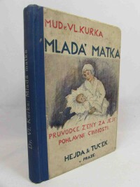 Kurka, Vladislav, Mladá matka: Průvodce ženy za její pohlavní činnosti, 0