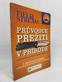 Nickens, T. Edward, Průvodce přežití v přírodě: Dovednosti, které budete potřebovat, 2013