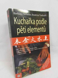 Temelie, Barbara, Trebuth, Beatrice, Kuchařka podle pěti elementů, 2008